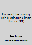 Paperback House of the Shining Tide (Harlequin Classic Library #52) Book
