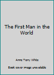 Paperback The First Man in the World Book