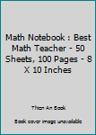 Paperback Math Notebook : Best Math Teacher - 50 Sheets, 100 Pages - 8 X 10 Inches Book