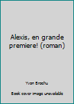 Paperback Alexis, en grande premiere! (roman) [French] Book