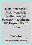 Paperback Math Notebook : Avoid Negativity Maths Teacher Function - 50 Sheets, 100 Pages - 8 X 10 Inches Book