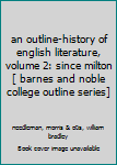 Paperback an outline-history of english literature, volume 2: since milton [ barnes and noble college outline series] Book