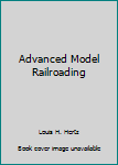 Hardcover Advanced Model Railroading Book