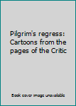 Hardcover Pilgrim's regress: Cartoons from the pages of the Critic Book