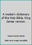 Unknown Binding A modern dictionary of the Holy Bible, King James version. Book