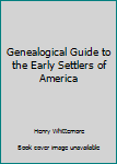 Genealogical Guide to the Early Settlers of America