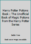 Paperback Harry Potter Potions Book : The Unofficial Book of Magic Potions from the Harry Potter Series Book