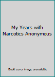 Paperback My Years with Narcotics Anonymous Book
