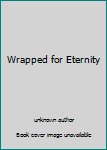 Hardcover Wrapped for Eternity Book