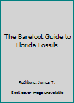 Paperback The Barefoot Guide to Florida Fossils Book