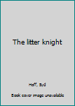 Unknown Binding The litter knight Book