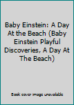 Baby Einstein: A Day At the Beach (Baby Einstein Playful Discoveries, A Day At The Beach) - Book  of the Baby Einstein