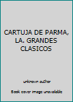 Unknown Binding CARTUJA DE PARMA, LA. GRANDES CLASICOS Book