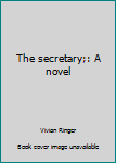 Unknown Binding The secretary;: A novel Book