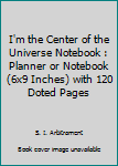 Paperback I'm the Center of the Universe Notebook : Planner or Notebook (6x9 Inches) with 120 Doted Pages Book