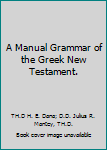 Hardcover A Manual Grammar of the Greek New Testament. Book