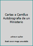 Unknown Binding Cartas a Camillus Autobiografia de un Ministerio Book