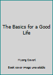 Paperback The Basics for a Good Life Book