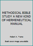 Hardcover METHODICAL BIBLE STUDY A NEW KIND OF HERMENEUTICAL MANUAL Book