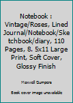 Notebook : Vintage/Roses, Lined Journal/Notebook/Sketchbook/diary, 110 Pages, 8. 5x11 Large Print, Soft Cover, Glossy Finish