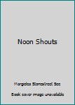 Hardcover Noon Shouts Book