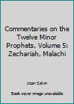 Paperback Commentaries on the Twelve Minor Prophets, Volume 5: Zechariah, Malachi Book