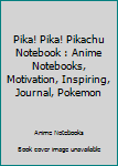 Pika! Pika! Pikachu Notebook : Anime Notebooks, Motivation, Inspiring, Journal, Pokemon