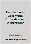 Hardcover First Course in Geophysical Exploration and Interpretation Book