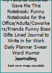 My Favorite Coworker Gave Me This Notebook: Funny Notebooks for the Office/Adults/Coworkers/Friends Funny Boss Gifts Lined Journal to Write in for Work Daily Planner Swear Word Humor Journaling