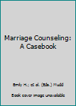 Hardcover Marriage Counseling: A Casebook [Unknown] Book