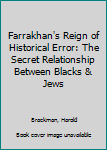 Paperback Farrakhan's Reign of Historical Error: The Secret Relationship Between Blacks & Jews Book