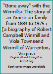 "Gone away" with the Winmills: The story of an American family from 1884 to 1975 : [a biography of Robert Campbell Winmill and Viola Townsend Winmill of Warrenton, Virginia
