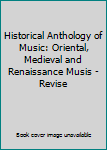 Historical Anthology of Music: Oriental, Medieval and Renaissance Musis - Revise