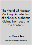 The World Of Mexican Cooking: A collection of delicious, authentic dishes from south of the border...