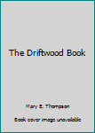 Unknown Binding The Driftwood Book