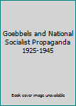 Hardcover Goebbels and National Socialist Propaganda 1925-1945 Book