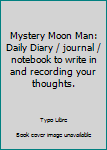 Mystery Moon Man: Daily Diary / journal / notebook to write in and recording your thoughts.