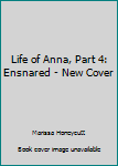 Ensnared - Book #4 of the Life of Anna