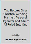 Hardcover Two Become One: Christian Wedding Planner, Personal Organizer and Album All Rolled Into One Book