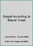 Paperback Gospel According to Beaver Creek Book