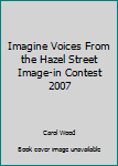 Paperback Imagine Voices From the Hazel Street Image-in Contest 2007 Book