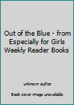 Unknown Binding Out of the Blue - from Especially for Girls Weekly Reader Books Book
