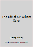 Hardcover The Life of Sir William Osler Book