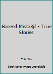 Paperback Bareed Mista3jil - True Stories Book