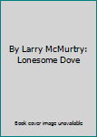 By Larry McMurtry: Lonesome Dove