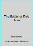 Paperback The Battle for Dole Acre Book