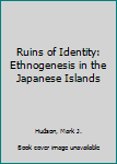 Hardcover Ruins of Identity: Ethnogenesis in the Japanese Islands Book