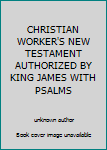 Unknown Binding CHRISTIAN WORKER'S NEW TESTAMENT AUTHORIZED BY KING JAMES WITH PSALMS Book