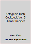 Paperback Ketogenic Diet: Cookbook Vol. 3 Dinner Recipes Book