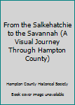 Unknown Binding From the Salkehatchie to the Savannah (A Visual Journey Through Hampton County) Book